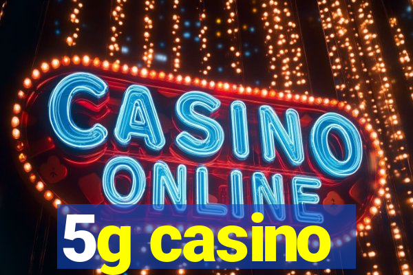 5g casino